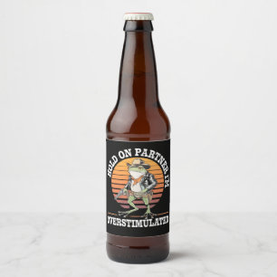Hold On Partner I'm Overstimulated Cowboy Frog Beer Bottle Label
