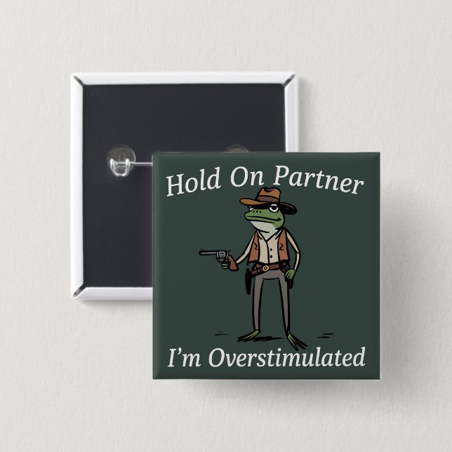 Hold On Partner I'm Overstimulated Cowboy Frog  Button (Front & Back)
