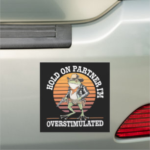 Hold On Partner I'm Overstimulated Cowboy Frog Car Magnet