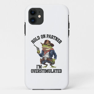 Hold On Partner I'm Overstimulated Cowboy Frog iPhone 11 Case