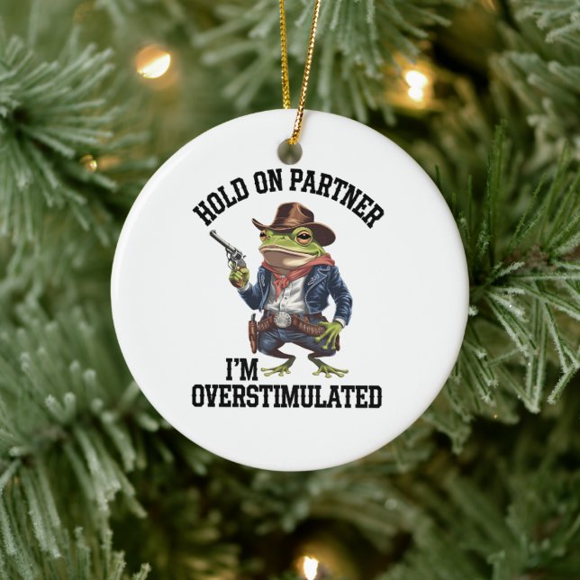 Hold On Partner I'm Overstimulated Cowboy Frog  Ceramic Ornament (Tree)