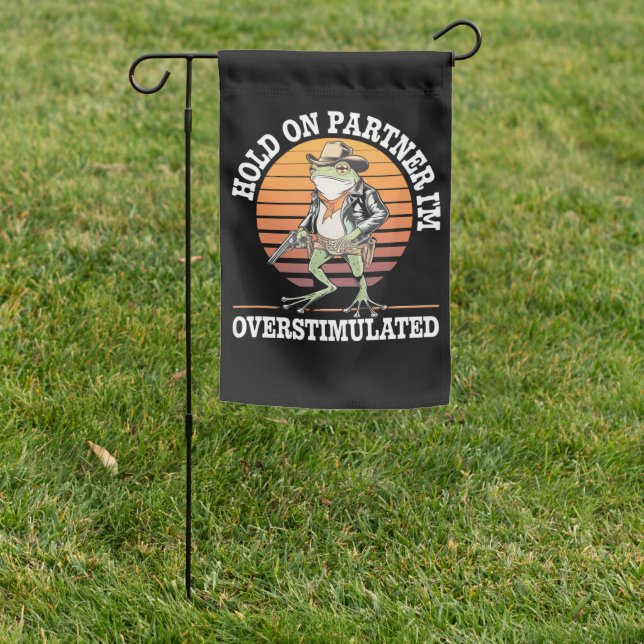 Hold On Partner I'm Overstimulated Cowboy Frog  Garden Flag (In SItu)