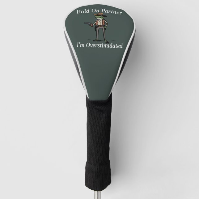 Hold On Partner I'm Overstimulated Cowboy Frog  Golf Head Cover (Front)