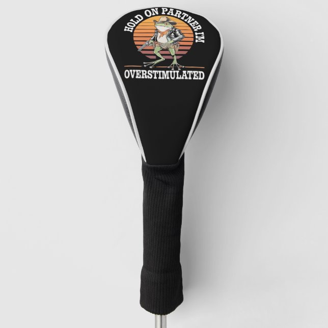 Hold On Partner I'm Overstimulated Cowboy Frog  Golf Head Cover (Front)