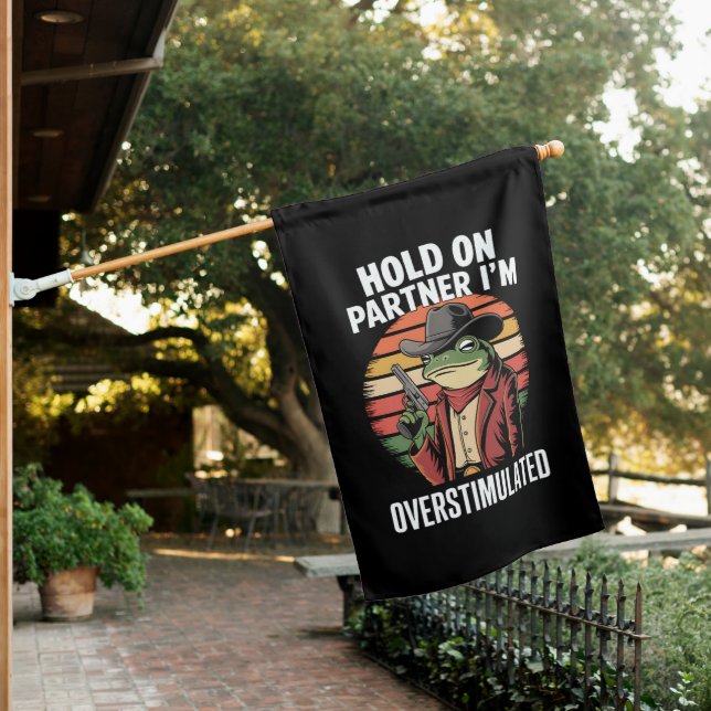 Hold On Partner I'm Overstimulated Cowboy Frog  House Flag (In SItu)