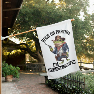 Hold On Partner I'm Overstimulated Cowboy Frog House Flag