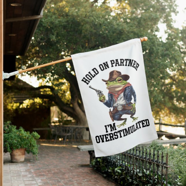 Hold On Partner I'm Overstimulated Cowboy Frog  House Flag (In SItu)