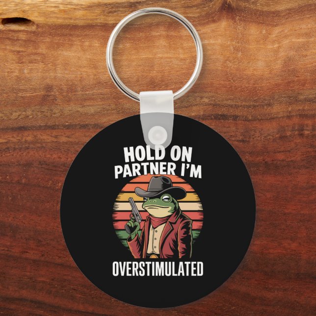 Hold On Partner I'm Overstimulated Cowboy Frog  Keychain (Front)