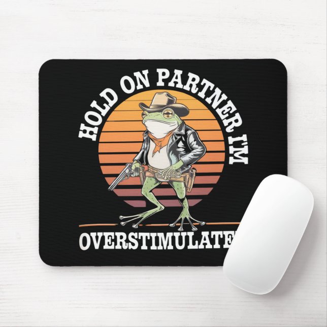Hold On Partner I'm Overstimulated Cowboy Frog  Mouse Pad (With Mouse)