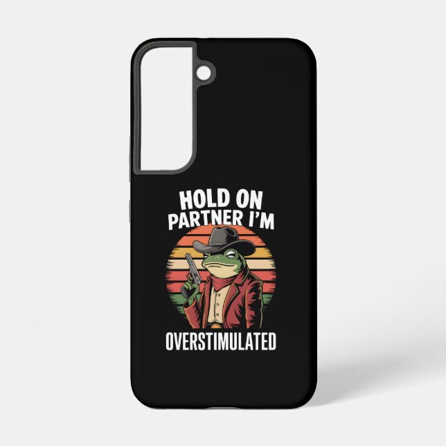 Hold On Partner I'm Overstimulated Cowboy Frog  Samsung Galaxy Case (Back)