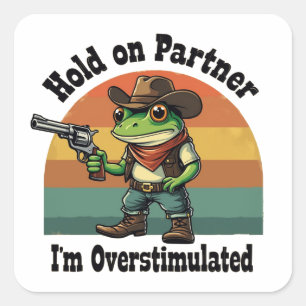 Hold On Partner I'm Overstimulated Cowboy Frog  Square Sticker