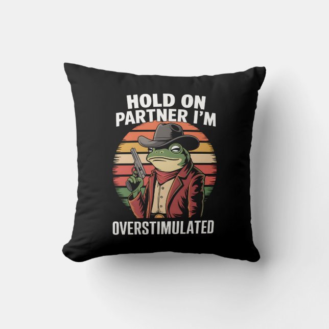Hold On Partner I'm Overstimulated Cowboy Frog  Throw Pillow (Front)