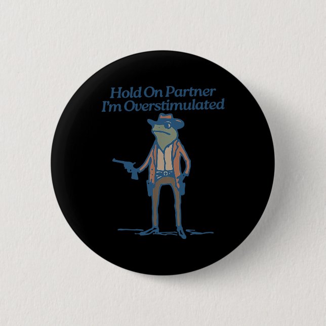 Hold On Partner Im Overstimulated Cowboy Frog Vint Button (Front)
