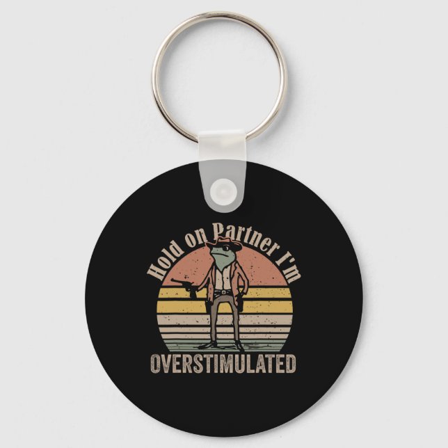 Hold On Partner Im Overstimulated Cowboy Frog Vint Keychain (Front)