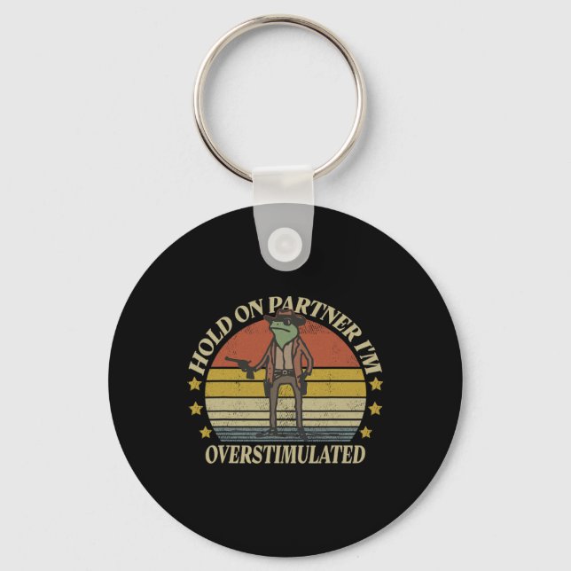 Hold On Partner Im Overstimulated Cowboy Frog Vint Keychain (Front)
