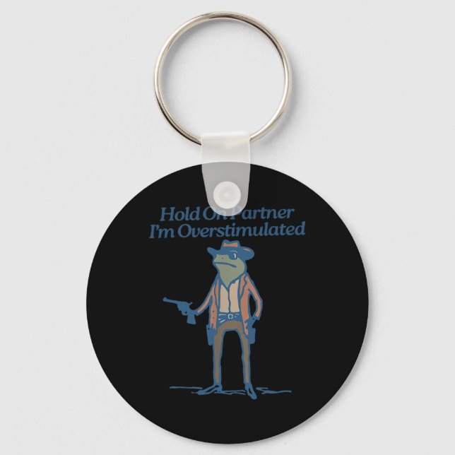 Hold On Partner Im Overstimulated Cowboy Frog Vint Keychain (Front)