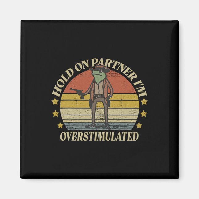 Hold On Partner Im Overstimulated Cowboy Frog Vint Magnet (Front)