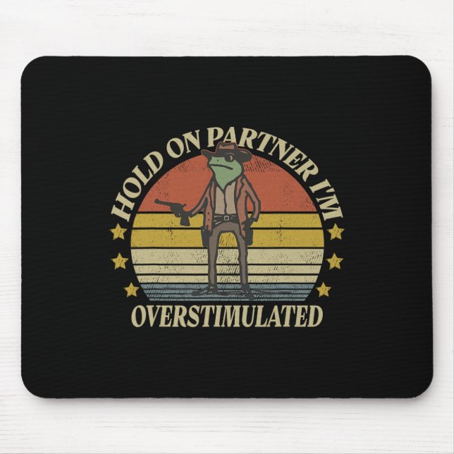 Hold On Partner Im Overstimulated Cowboy Frog Vint Mouse Pad (Front)