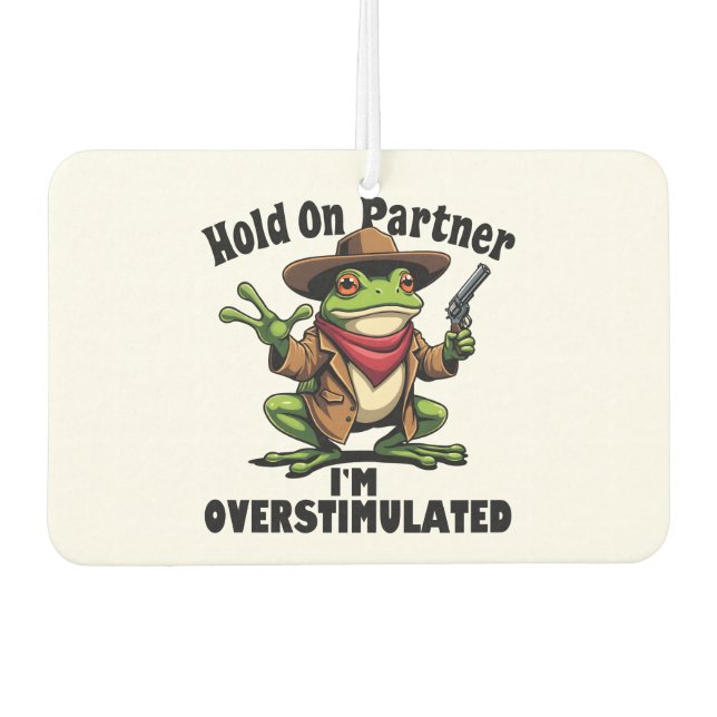 Hold on partner i'm overstimulated Frog ADHD  Air Freshener (Front)