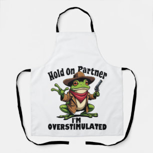 Hold on partner i'm overstimulated Frog ADHD Apron