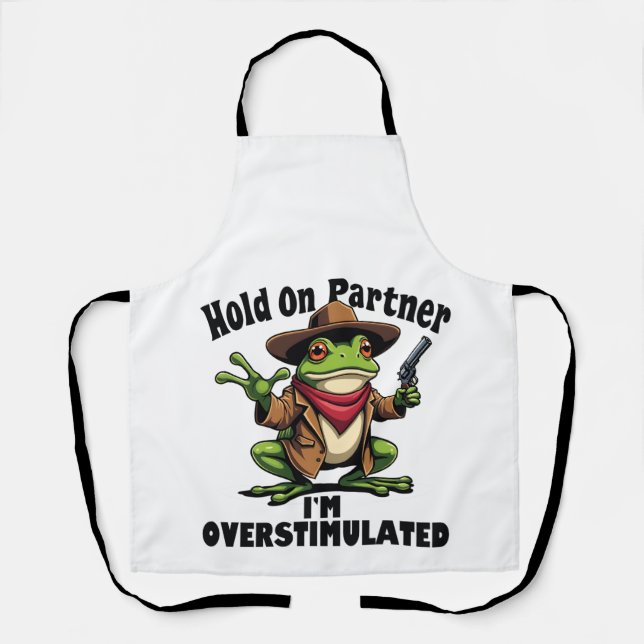 Hold on partner i'm overstimulated Frog ADHD  Apron (Front)