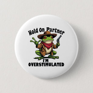 Hold on partner i'm overstimulated Frog ADHD  Button