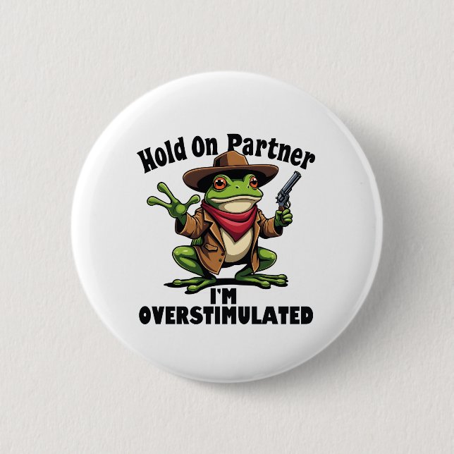 Hold on partner i'm overstimulated Frog ADHD  Button (Front)