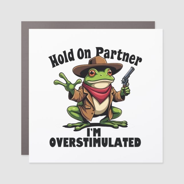 Hold on partner i'm overstimulated Frog ADHD  Car Magnet (Front)