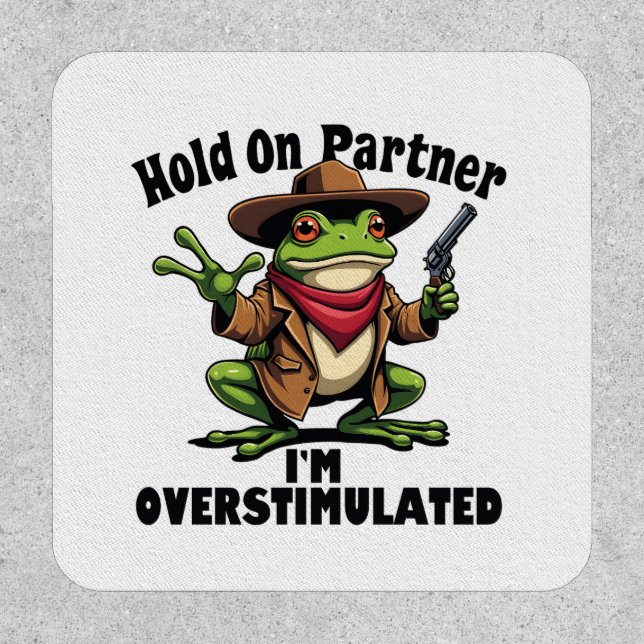 Hold on partner i'm overstimulated Frog ADHD  Patch (Front)