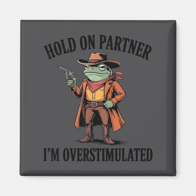 Hold On Partner I'm Overstimulated Frog Cowboy Hum Magnet (Front)