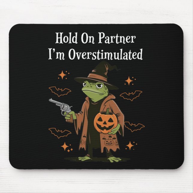 Hold On Partner I'm Overstimulated Funny Halloween Mouse Pad (Front)