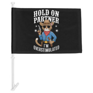 Hold On Partner I'm Overstimulated Retro Western Car Flag