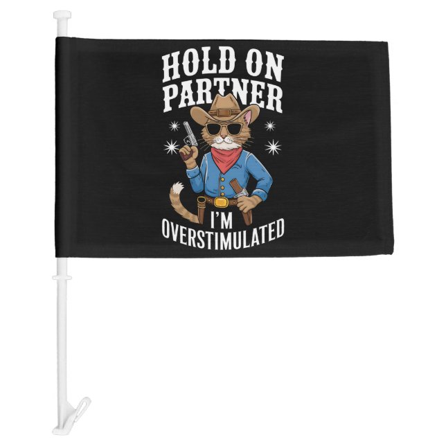 Hold On Partner I'm Overstimulated Retro Western  Car Flag (Front)