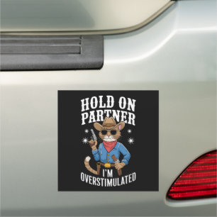 Hold On Partner I'm Overstimulated Retro Western  Car Magnet