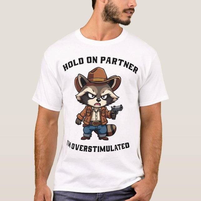 hold-on-partner-i'm-overstimulated T-Shirt (Front)