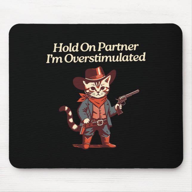 Hold On Partner I'm Overstimulated Western Cat Cow Mouse Pad (Front)