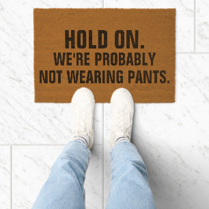 Hold On We're Probably Not Wearing Pants Fiber Doormat