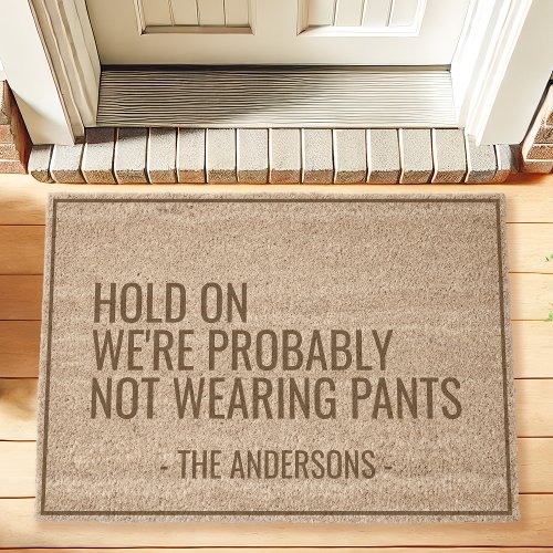 Hold On We'Re Probably Not Wearing Pants Funny Fiber Doormat