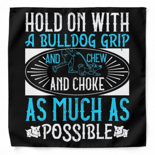 Hold On With A Bulldog Grip Bandana