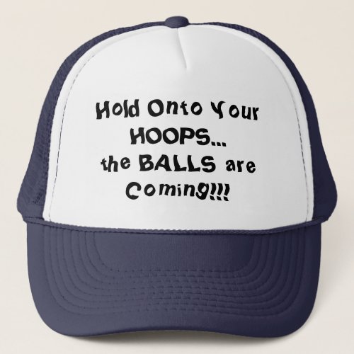 Hold Onto Your Hoops Basketball Humor Trucker Hat