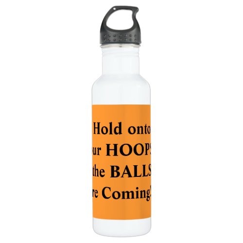Hold Onto Your Hoops Basketball Humorous Stainless Steel Water Bottle
