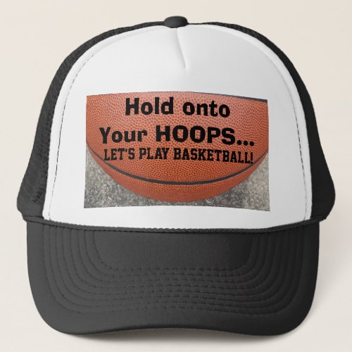 Hold Onto Your Hoops Lets Play Basketball Humor Trucker Hat