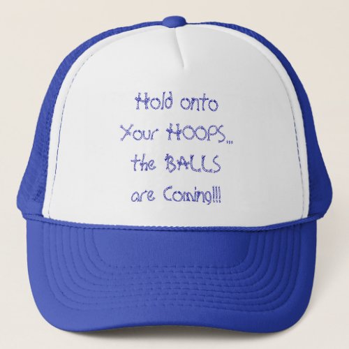 Hold onto Your HOOPs Quote Basketball Humor Trucker Hat