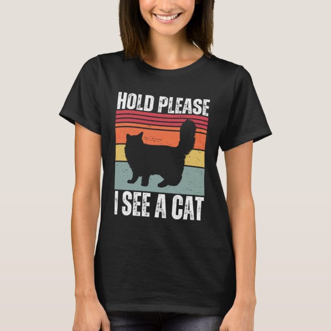 Hold Please I See A Maine Coon Cat  Cat  Sayings T-Shirt (Front)