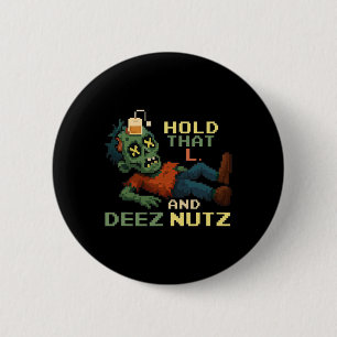 Hold That L And Deez Nutz Zombie Gamer Pixel Npc T Button