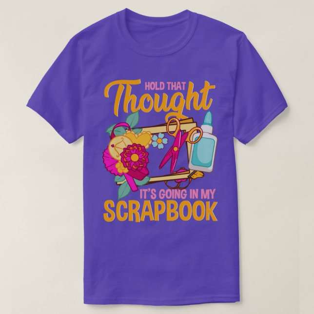 Hold That Thought Its Going In My Scrapbook T-Shirt (Design Front)