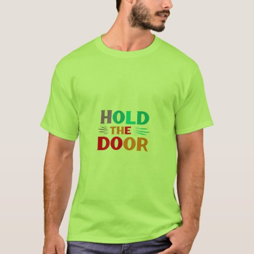 Hold the Door T_Shirt