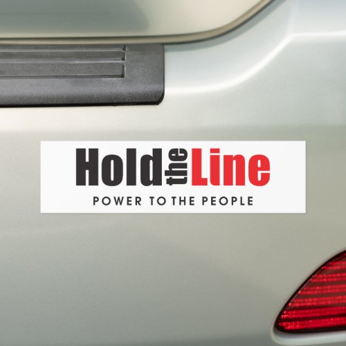 Hold the Line _ Power to the People Bumper Sticker