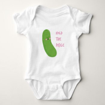 Hold The Pickle Baby Bodysuit by Windmilldesigns at Zazzle