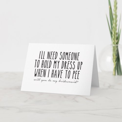 Hold up dress when I have to pee Bridesmaid Card